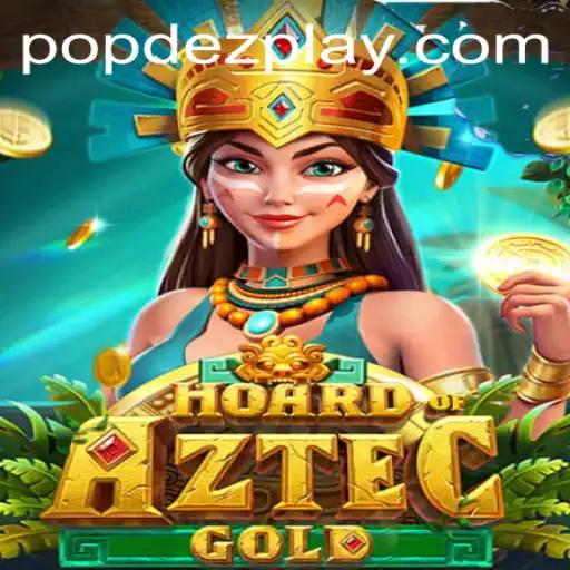 Descubra a Emoção de HoardofAztecgold em Popdez.com